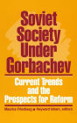 Soviet Society Under Gorbachev: Current Trends and the Prospects for Change
