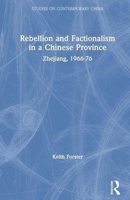 Rebellion and Factionalism in a Chinese Province: Zhejiang, 1966-76