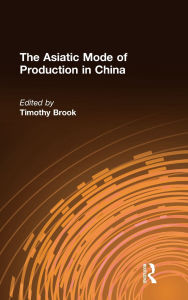 Title: The Asiatic Mode of Production in China, Author: Timothy Brook