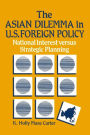 The Asian Dilemma in United States Foreign Policy: National Interest Versus Strategic Planning