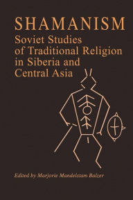 Title: Shamanism: Soviet Studies of Traditional Religion in Siberia and Central Asia, Author: Marjorie Mandelstam Balzer