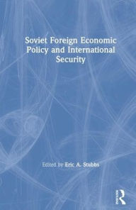 Title: Soviet Foreign Economic Policy and International Security, Author: Eric  Stubbs