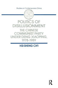 Title: Politics of Disillusionment: Chinese Communist Party Under Deng Xiaoping, 1978-89 / Edition 1, Author: Hsi-Sheng Chi