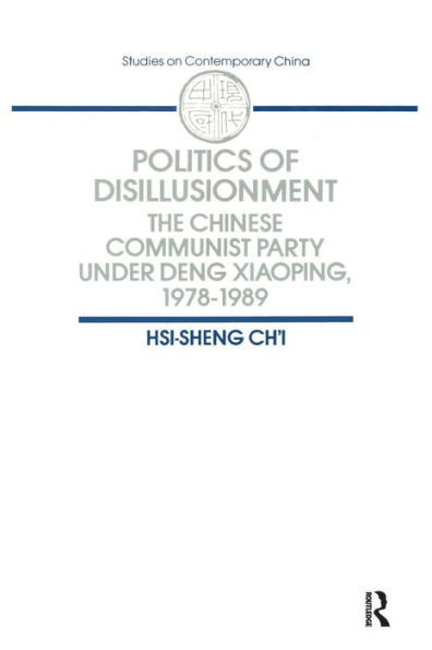 Politics of Disillusionment: Chinese Communist Party Under Deng Xiaoping, 1978-89