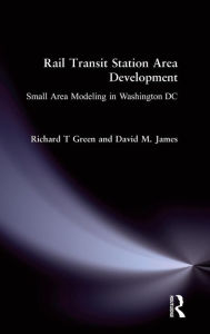 Title: Rail Transit Station Area Development:: Small Area Modeling in Washington DC / Edition 1, Author: Richard T Green