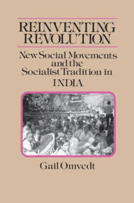 Title: Reinventing Revolution: New Social Movements and the Socialist Tradition in India / Edition 1, Author: Gail Omvedt
