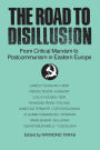 The Road to Disillusion: From Critical Marxism to Post-communism in Eastern Europe: From Critical Marxism to Post-communism in Eastern Europe / Edition 1