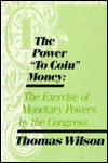 The Power to Coin Money: Exercise of Monetary Powers by the Congress