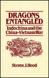 Title: Dragons Entangled: Indochina and the China-Vietnam War: Indochina and the China-Vietnam War, Author: Steven J. Hood