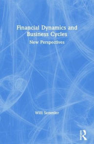 Title: Financial Dynamics and Business Cycles: New Perspectives, Author: Willi Semmler