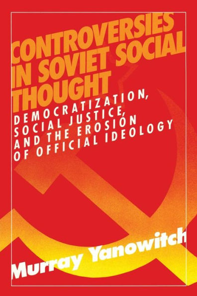 Controversies in Soviet Social Thought: Democratization, Social Justice and the Erosion of Official Ideology / Edition 1