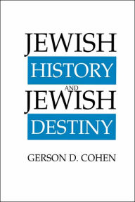 Title: Jewish History and Jewish Destiny, Author: Gerson D Cohen