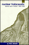 Nuclear Holocausts: Atomic War in Fiction, 1895-1984