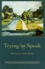 Trying to Speak: Poems (Wick Poetry First Book Series)