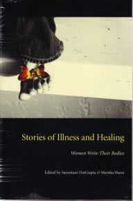 Title: Stories of Illness and Healing: Women Write Their Bodies, Author: Sayantani DasGupta