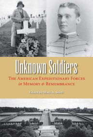 Unknown Soldiers: The American Expeditionary Forces in Memory and Remembrance
