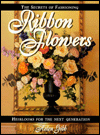The Secrets of Fashioning Ribbon Flowers: Heirlooms for the Next Generation