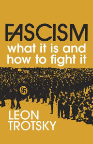 Title: Fascism: What It Is and how to Fight It / Edition 2, Author: Leon Trotsky