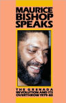 Alternative view 1 of Maurice Bishop Speaks: The Grenada Revolution and Its Overthrow, 1979-83