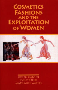 Title: Cosmetics, Fashions, and the Exploitation of Women, Author: Evelyn Reed