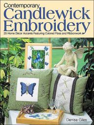 Contemporary Candlewick Embroidery: 25 Home Décor Accents Featuring Colored Floss and Ribbonwork
