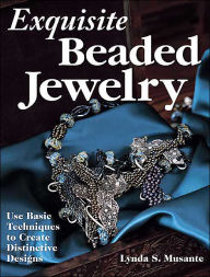 Exquisite Beaded Jewelry: Use Basic Techniques to Create Distinctive Designs