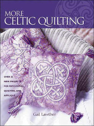 More Celtic Quilts: Over 25 Projects for Quilting, Patchwork and Applique
