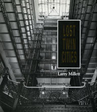 Title: Lost Twin Cities, Author: Larry Millett