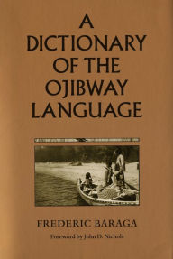 Title: A Dictionary of the Ojibway Language, Author: Frederic Baraga