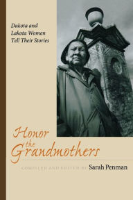 Title: Honor the Grandmothers: Dakota and Lakota Women Tell Their Stories, Author: Sarah Penman