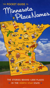 Title: The Pocket Guide to Minnesota Place Names: The Stories Behind 1,200 Places in the North Star State, Author: Michael Fedo