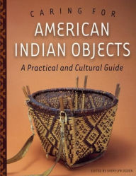 Title: Caring for American Indian Objects: A Practical and Cultural Guide, Author: Sherelyn Ogden