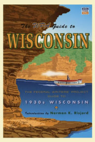 Title: The WPA Guide to Wisconsin: The Federal Writers' Project Guide to 1930s Wisconsin, Author: Federal Writer's Project