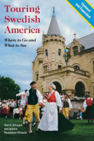 Title: Touring Swedish America, Second Edition: Where to Go and What to See, Author: Alan H. Winquist