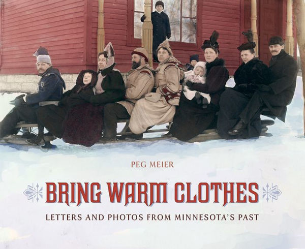 Bring Warm Clothes: Letters and Photos from Minnesota's Past