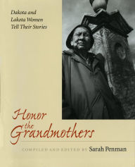 Title: Honor the Grandmothers: Dakota and Lakota Women Tell Their Stories, Author: Sarah Penman