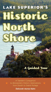 Title: Lake Superior's Historic North Shore: A Guided Tour, Author: Deborah Morse-Kahn