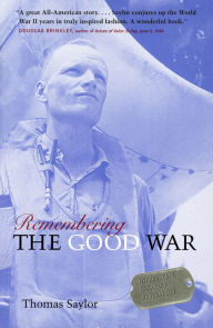 Title: Remembering The Good War: Minnesota's Greatest Generation, Author: Thomas Saylor