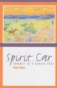 Title: Spirit Car: Journey to a Dakota Past, Author: Diane Wilson