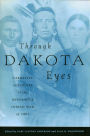 Through Dakota Eyes: Narrative Accounts of the Minnesota Indian War of 1862