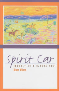 Title: Spirit Car: Journey to a Dakota Past / Edition 1, Author: Diane Wilson