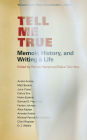 Tell Me True: Memoir, History, and Writing A Life