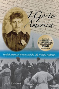 Title: I Go to America: Swedish American Women and the Life of Mina Anderson, Author: Joy K. Lintelman