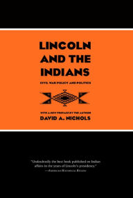 Title: Lincoln and the Indians: Civil War Policy and Politics, Author: David A. Nichols