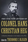 The Civil War Letters of Colonel Hans Christian Heg: A Norwegian Regiment in the American Civil War