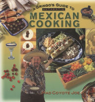 Title: A Gringo's Guide to Authentic Mexican Cooking, Author: Mad Coyote Joe