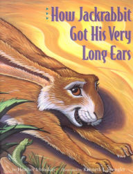 Title: How Jackrabbit Got His Very Long Ears, Author: Heather Irbinskas