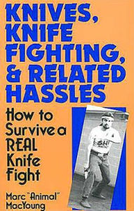 Knives, Knife Fighting, And Related Hassles: How To Survive A Real Knife Fight