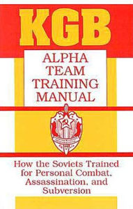 KGB Alpha Team Training Manual: How The Soviets Trained For Personal Combat, Assassination, And Subversion