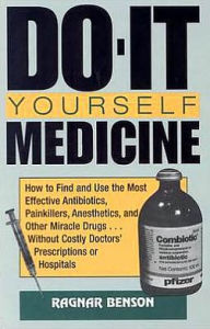 Do-It-Yourself Medicine: How To Find And Use The Most Effective Antibiotics, Painkillers, Anesthetics And Other Miracle Drugs . . . Without Costly Doctors' Prescriptions Or Hospitals